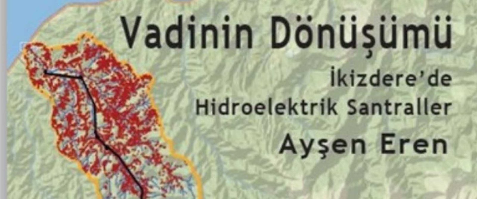 Ayşen Eren The Transformation Of The Valley Hydroelectric Power Plants In İkizdere Yeni Insan Publishing House