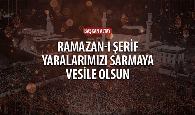 Baskan Altay Ramazan I Serif Yaralarimizi Sarmaya Vesile Olsun 4055.jpg