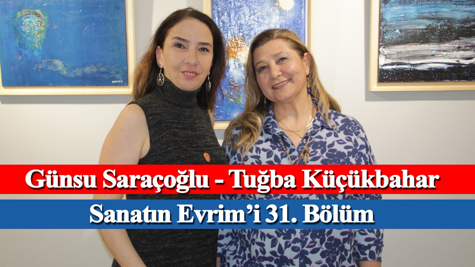 The Evolution Of Art, Episode 31 – Tuğba Küçükbahar, Günsu Saraçoğlu – Evrim Sanat, Mikado Communication